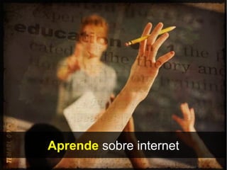 Aprende sobre internet
 