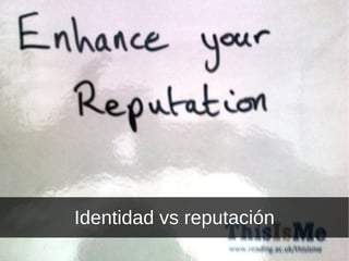 Identidad vs reputación 