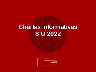 Charlas informativas
SIU 2022
 