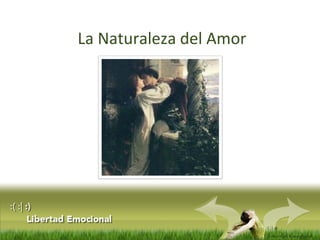 :( :| :) 
Libertad Emocional 
La Naturaleza del Amor 
 