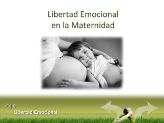 :( :| :)
Libertad
Libertad Emocional
en la Maternidad
 