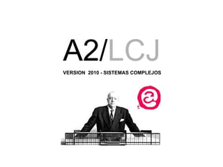 A2/ LCJ   VERSION  2010 - SISTEMAS COMPLEJOS 