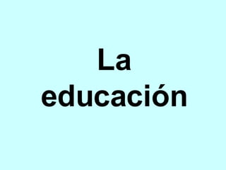 La educación 