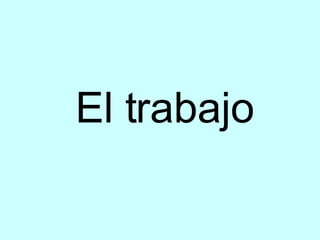 El trabajo 