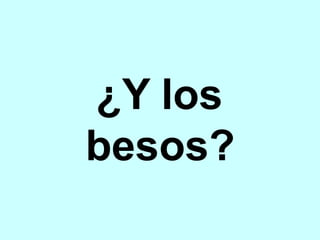 ¿Y los besos? 