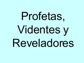 Profetas, Videntes y Reveladores 