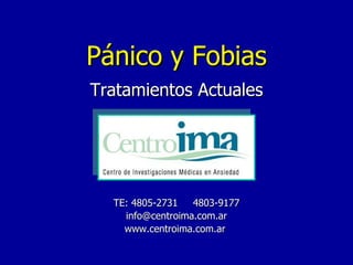 Pánico y Fobias Tratamientos Actuales TE: 4805-2731  4803-9177 [email_address] www.centroima.com.ar   
