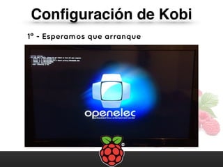 Conﬁguración de Kobi
1º - Esperamos que arranque
 