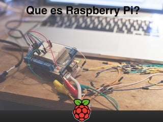 Que es Raspberry Pi?
 