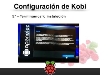 Conﬁguración de Kobi
5º - Terminamos la instalación
 