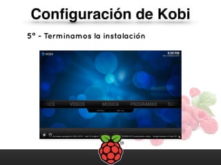 Conﬁguración de Kobi
5º - Terminamos la instalación
 