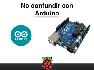 No confundir con
Arduino
 