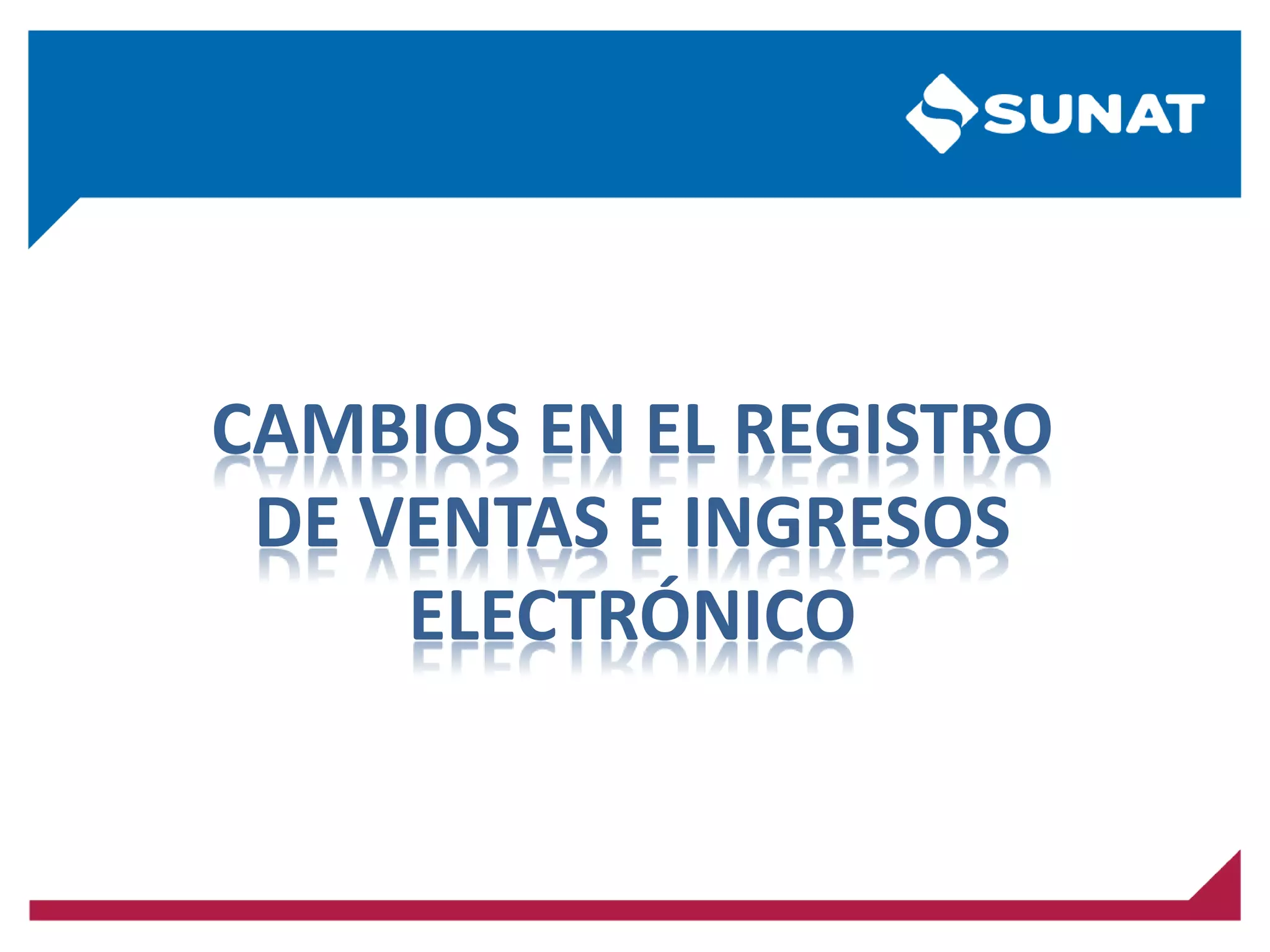CAMBIOS EN EL REGISTRO
DE VENTAS E INGRESOS
ELECTRÓNICO
 
