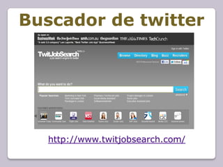 Buscador de twitter




   http://www.twitjobsearch.com/
 