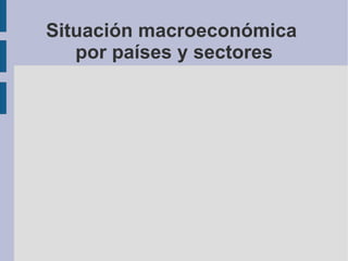 Situación macroeconómica  por países y sectores 