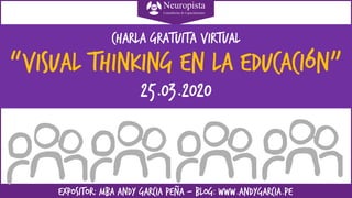 EXPOSITOR: MBA ANDY GARCIA PEÑA – BLOG: www.andygarcia.pe
Charla gratuita virtual
“VISUAL THINKING en la educación”
25.03.2020
 
