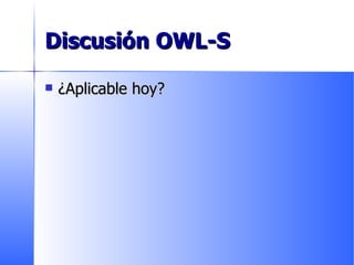 Discusión OWL-S ¿Aplicable hoy? 