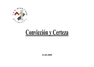 Convicción y Certeza

       21.05.2009
 