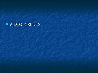 <ul><li>VIDEO 2 REDES </li></ul>