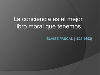 La conciencia es el mejor
libro moral que tenemos.

 