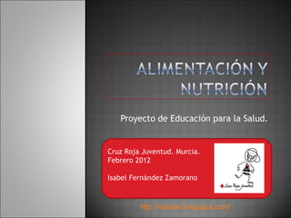 Proyecto de Educación para la Salud.


Cruz Roja Juventud. Murcia.
Febrero 2012

Isabel Fernández Zamorano



         http://isabelef.blogspot.com/
 