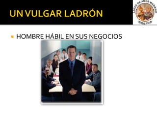    HOMBRE HÁBIL EN SUS NEGOCIOS
 
