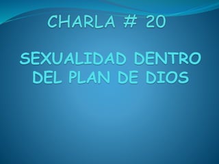SEXUALIDAD DENTRO
DEL PLAN DE DIOS
 