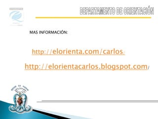 MAS INFORMACIÓN:




  http://elorienta.com/carlos/

http://elorientacarlos.blogspot.com/
 