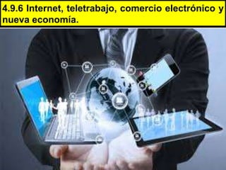 4.9.6 Internet, teletrabajo, comercio electrónico y
nueva economía.
 