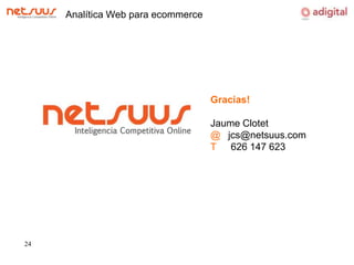 Analítica Web para ecommerceGracias!Jaume Clotet@ 	jcs@netsuus.comT	626 147 623