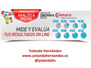 Yolanda	
  Hernández	
  
www.yolandahernandez.es	
  
@yolandahs	
  
 