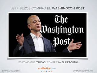 JEFF BEZOS COMPRÓ EL WASHINGTON POST
ES COMO QUE YAPO.CL COMPRARA EL MERCURIO.
JAVIER@SMALLKETING.COMTWITTER: @SMALLKETING
 