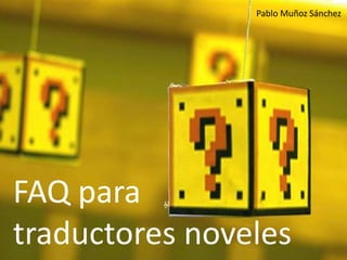 Pablo Muñoz Sánchez FAQ paratraductores noveles 