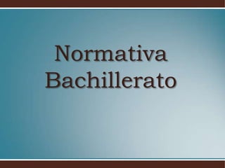Normativa Bachillerato,[object Object]