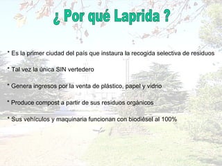 * Es la primer ciudad del país que instaura la recogida selectiva de residuos
* Tal vez la única SIN vertedero
* Sus vehículos y maquinaria funcionan con biodiésel al 100%
* Genera ingresos por la venta de plástico, papel y vidrio
* Produce compost a partir de sus residuos orgánicos
 