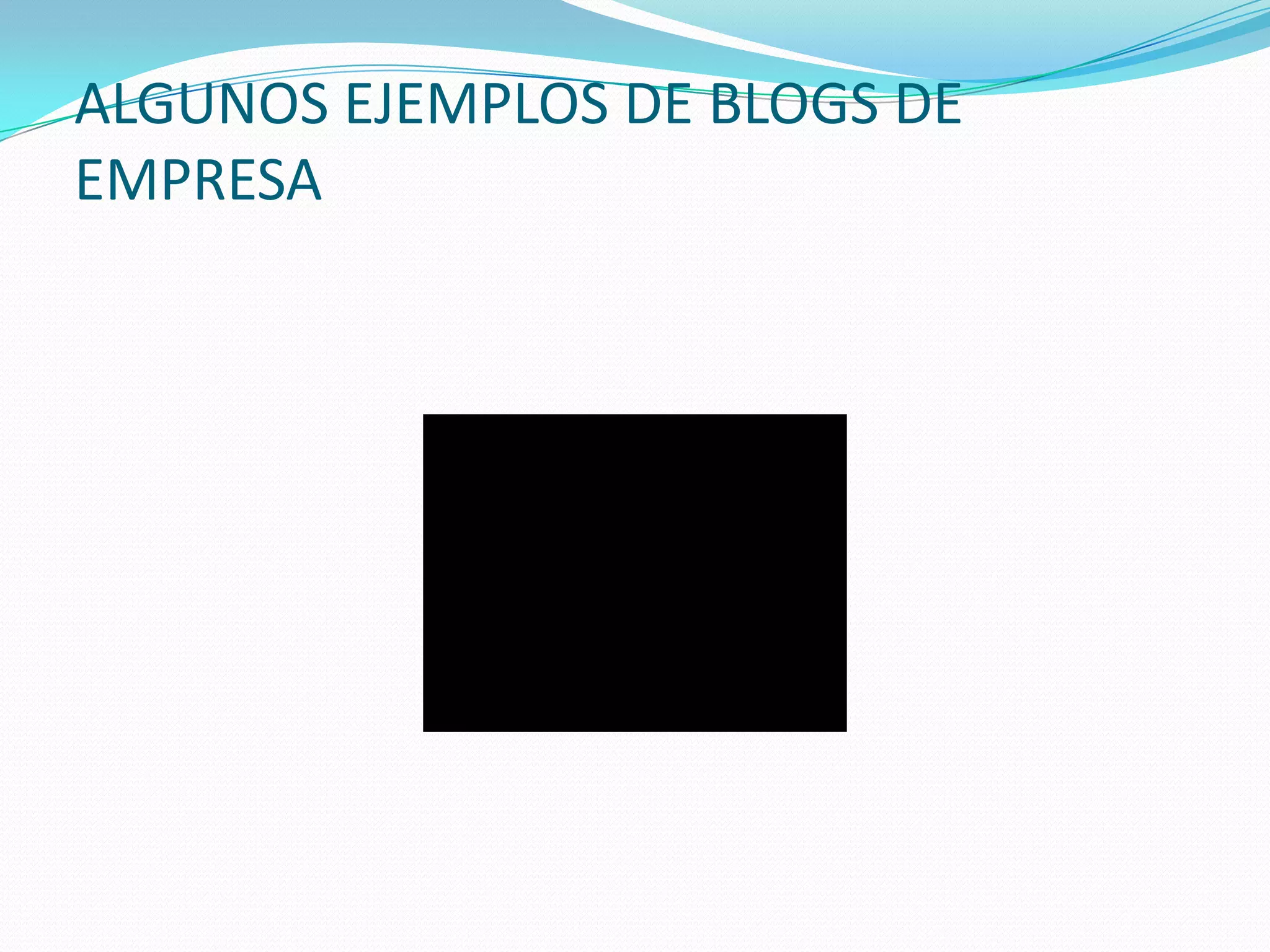 ALGUNOS EJEMPLOS DE BLOGS DE
EMPRESA
 