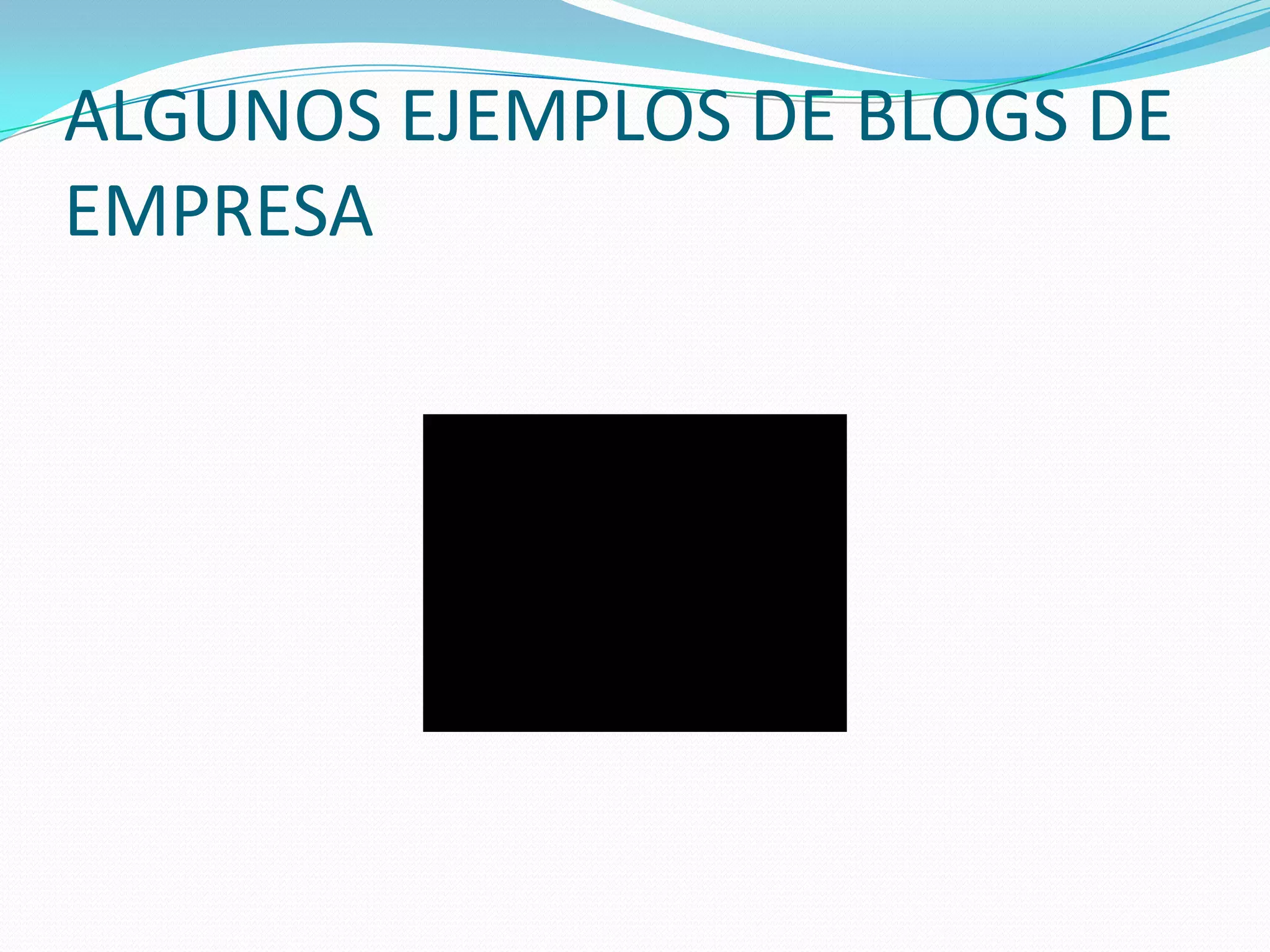 ALGUNOS EJEMPLOS DE BLOGS DE
EMPRESA
 