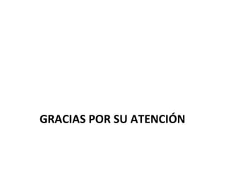 GRACIAS POR SU ATENCIÓN

 