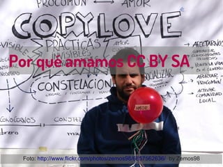 Por qué amamos CC BY SA
Foto: http://www.flickr.com/photos/zemos98/6857562636/ by Zemos98
 