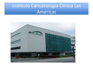 Instituto Cancerología Clínica Las
            Américas
 