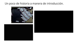 Un poco de historia a manera de introducción.
 
