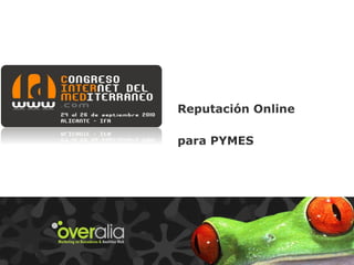 Reputación Online para PYMES Guillermo Vilarroig Víctor Puig Agustín Escudero Overalia 