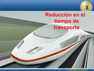 Reducción en el
   tiempo de
   transporte
 
