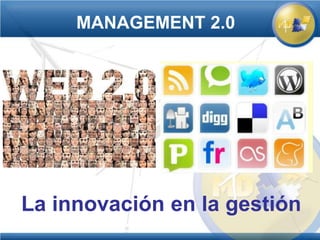 MANAGEMENT 2.0




La innovación en la gestión
 