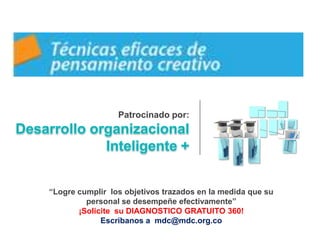 Patrocinado por:




“Logre cumplir los objetivos trazados en la medida que su
         personal se desempeñe efectivamente”
       ¡Solicite su DIAGNOSTICO GRATUITO 360!
             Escribanos a mdc@mdc.org.co
 