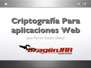Criptografía  Para  aplicaciones  Web Jose Florez Gaitán (Axia) 