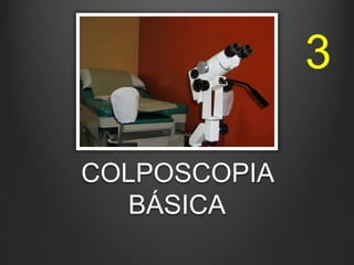 COLPOSCOPIA
BÁSICA
3
 