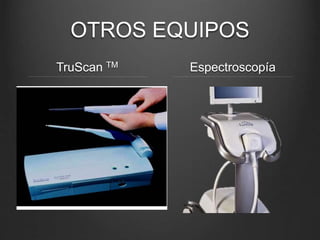 OTROS EQUIPOS
TruScan TM Espectroscopía
 