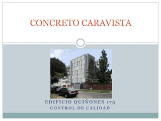 EDIFICIO QUIÑONES 175
CONTROL DE CALIDAD
CONCRETO CARAVISTA
 