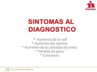 * Aumento de la sed
* Aumento del apetito
* Aumento de la cantidad de orina
* Pérdida de peso
* Cansancio
 